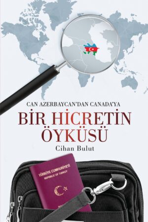 Bir Hicretin Öyküsü: Can Azerbaycan’dan Canada’ya (Sadece E-kitap)