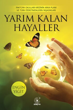 Yarım Kalan Hayaller / PAKTÜRK Okulu Krizinin Arka Planı ve Türk Öğretmenlerin Yaşadıkları (Sadece E-kitap)