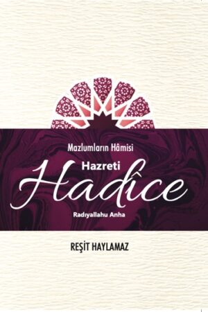 Mazlumların Hâmisi: Hz. Hadîce