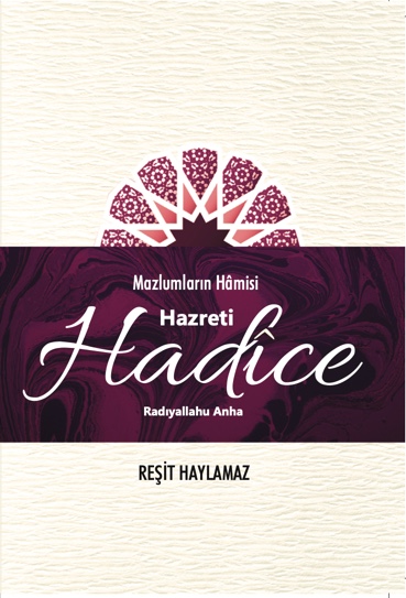 Mazlumların Hâmisi: Hz. Hadîce