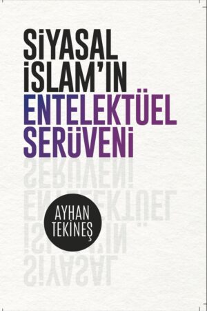 Siyasal İslam’ın Entelektüel Serüveni