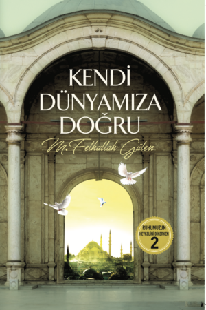 Kendi Dünyamıza Doğru (Ruhumuzun Heykelini Dikerken 2)
