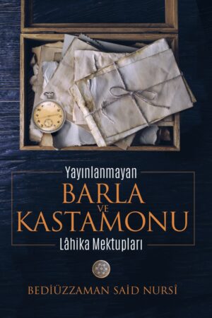 Yayınlanmayan Barla ve Kastamonu Mektupları